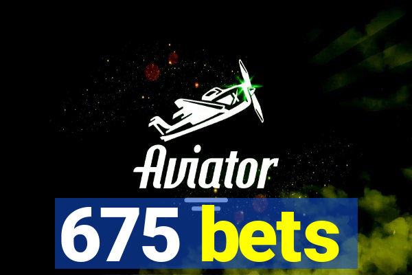 675 bets